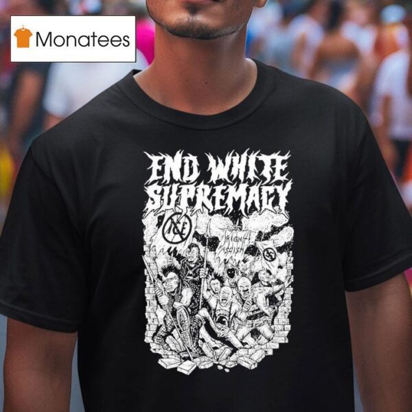 End White Supremacy Anti Fascis T Shirt
