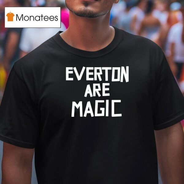Everton Are Magic T Shirt