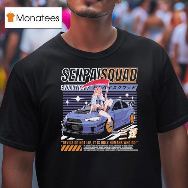 Evo X Senpai Squad Devils Do Not Lie It Is Only Humans Who Do T Shirt