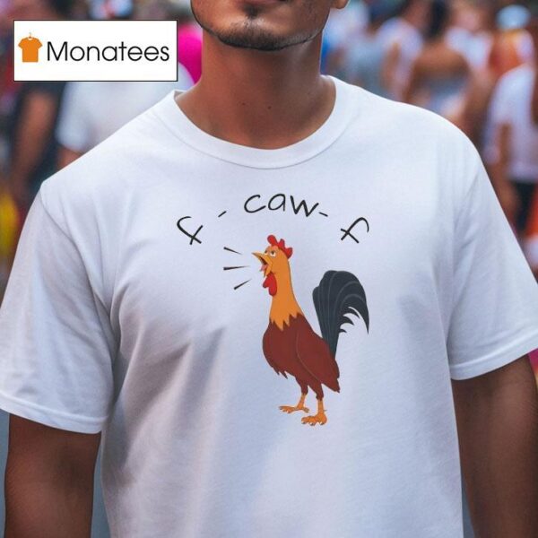 F Caw F Chicken T Shirt