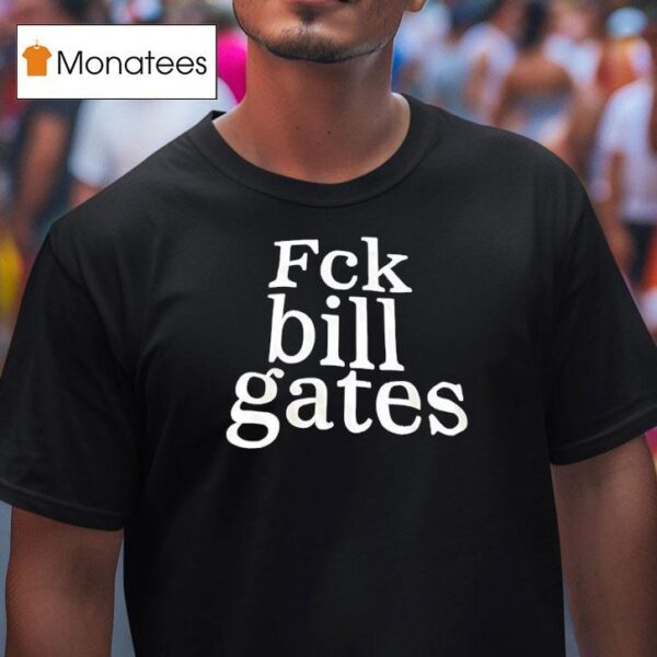 Fck Bill Gates T Shirt