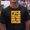 Fck Dallas And Them Hoe Ass Eagles T Shirt
