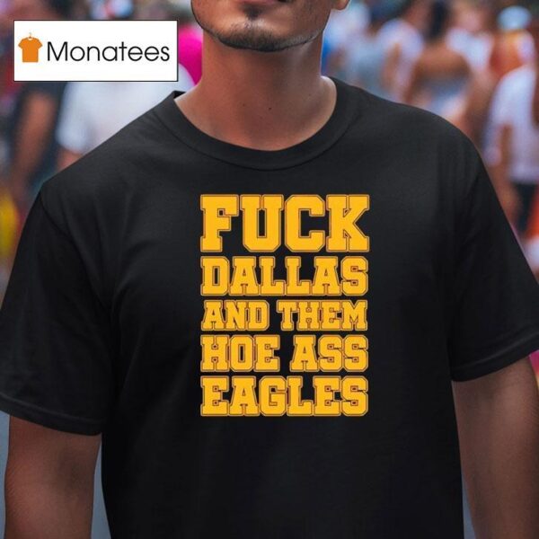 Fck Dallas And Them Hoe Ass Eagles T Shirt