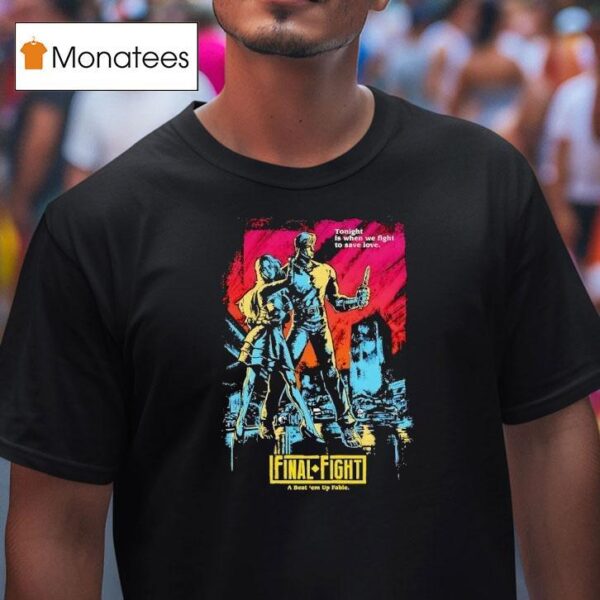 Final Fight A Beat Em Up Fable Tonight Is When We Fight To Save Love T Shirt