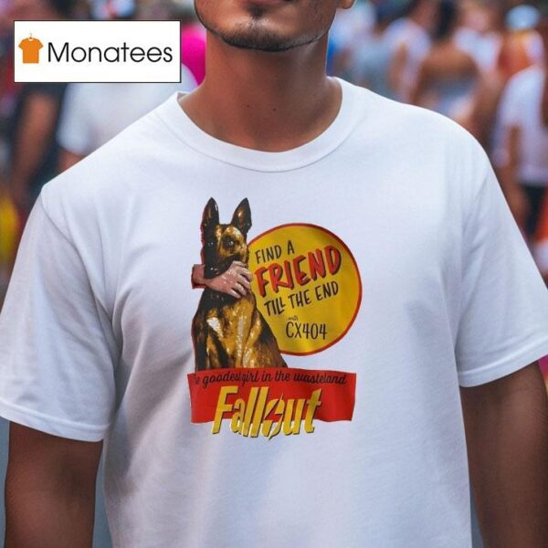Find A Friend Till The End With Cx The Goodest Girl In The Wasteland Fallou T Shirt