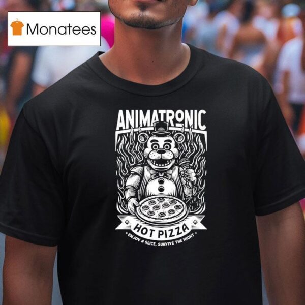 Five Nights At Freddy S Animatronic Hot Pizza Enjoy A Slice Survive The Nigh T Shirt