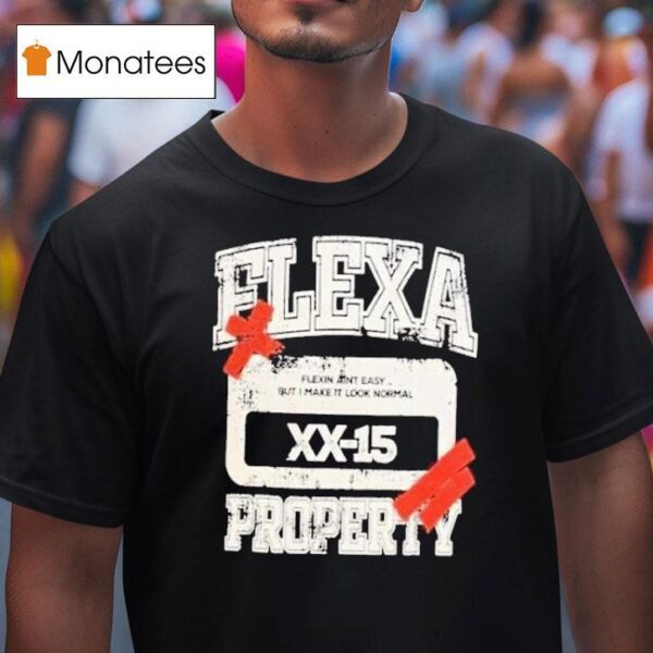 Flexa Property Flexin Ain T Easy But I Make It Look Normal T Shirt