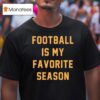 Football Is My Favorite Season T Shirt