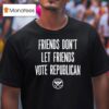 Friends Don T Let Friends Vote Republican Alternative Tentacles T Shirt