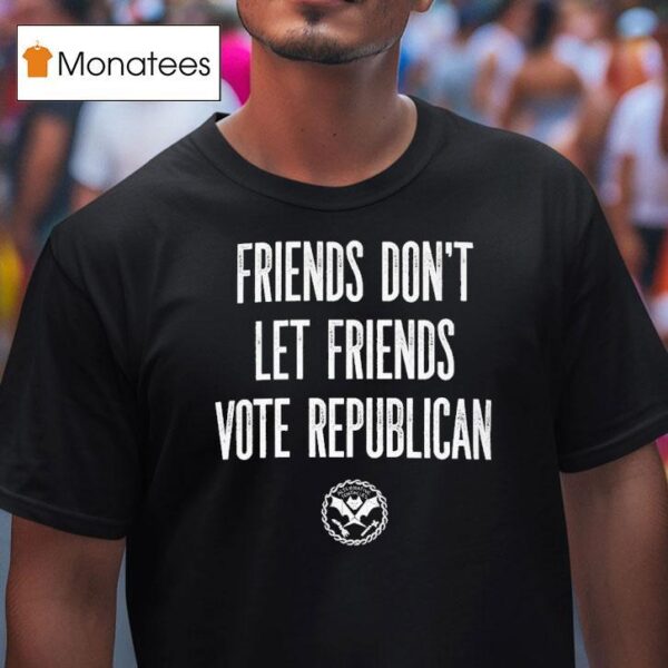 Friends Don T Let Friends Vote Republican Alternative Tentacles T Shirt