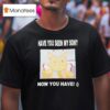 Gabwelius Have You Seen My Son Now You Have T Shirt