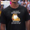 Gafield I May Be Old But I Am Not Dead Yet Inside Of Me Is A Kid Screaming T Shirt