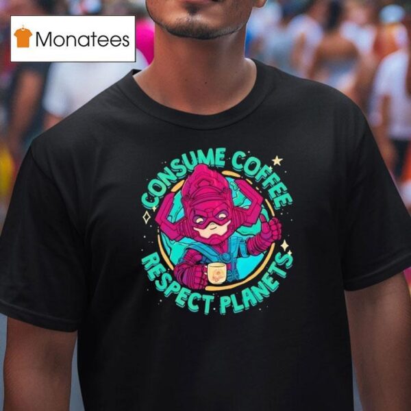 Galactus Consume Coffee Respect Planets T Shirt