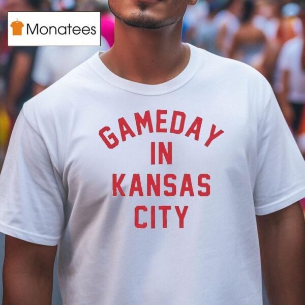 Gameday In Kansas City Chiefs T Shirt