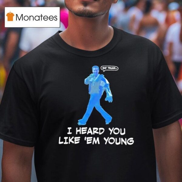 Gavin Newsom Say Trump I Hear You Like Em Young Epstein Files Kendrick Lamar T Shirt