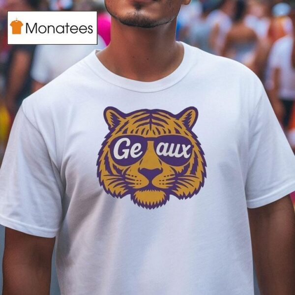 Geaux Sunglasses Lsu Tigers T Shirt