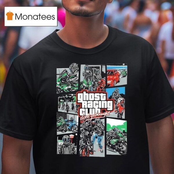 Ghost Racing Club Don T Get Caught Gta T Shirt