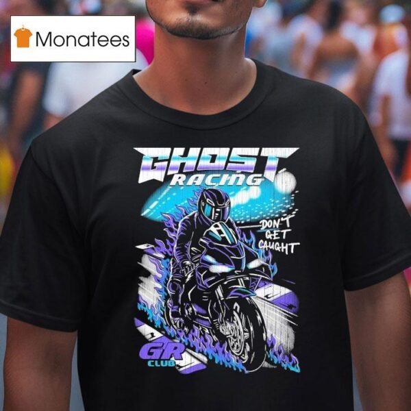 Ghost Racing Don T Get Caught Gr Club Track Motor Flames T Shirt