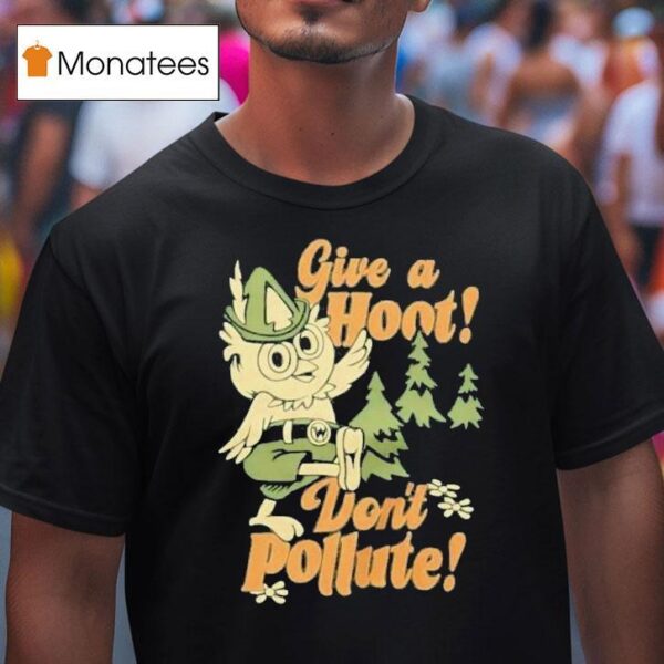 Give A Hoot Don T Pollute T Shirt