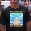 Give Us This Day Our Daily Meds Heaven T Shirt