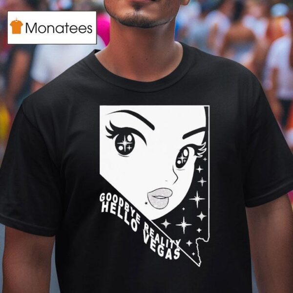 Goodbye Reality Hello Vegas T Shirt