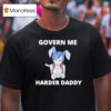 Govern Me Harder Daddy Waifu T Shirt