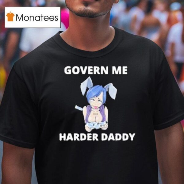 Govern Me Harder Daddy Waifu T Shirt