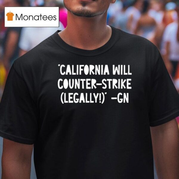 Governor Gavin Newsom California Will Counter Strike Legally Gn T Shirt