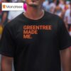 Greentree Made Me T Shirt