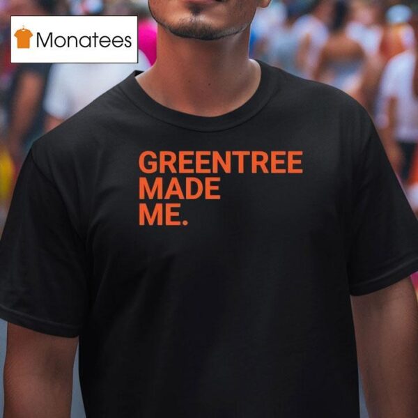 Greentree Made Me T Shirt