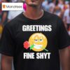 Greetings Fine Shyt Rose T Shirt