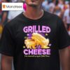 Grilled Cheese I Was Normal Until I Got My First Grilled Cheese T Shirt
