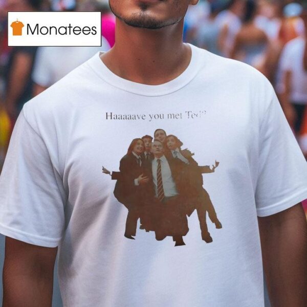 Haaaaave You Met Ted How I Met Your Mother Characters T Shirt