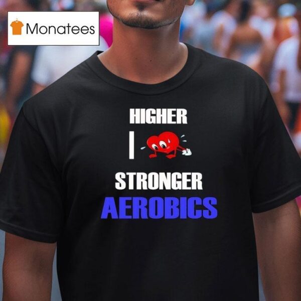 Higher I Love Stronger Aerobics T Shirt