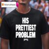 His Prettiest Problem Hoesmad T Shirt