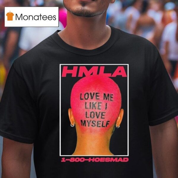 Hoesmad Love Me Like I Love Myself T Shirt