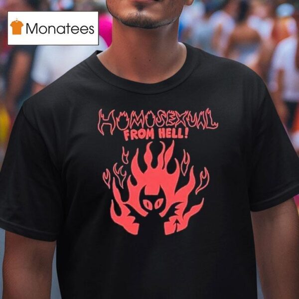 Homosexual From Hell T Shirt