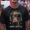 Honey Badger Don T Care Born United T Shirt