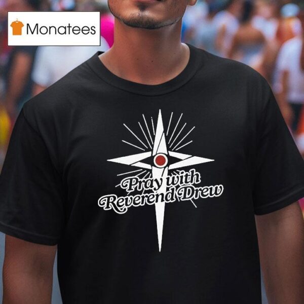 Honey Don T Pray With Reverend Drew T Shirt