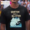 Horton Has A Blister By Dr Seuss Elephan T Shirt