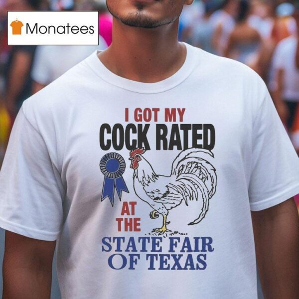 I Got My Cock Rated At The State Fair Of Texas T Shirt