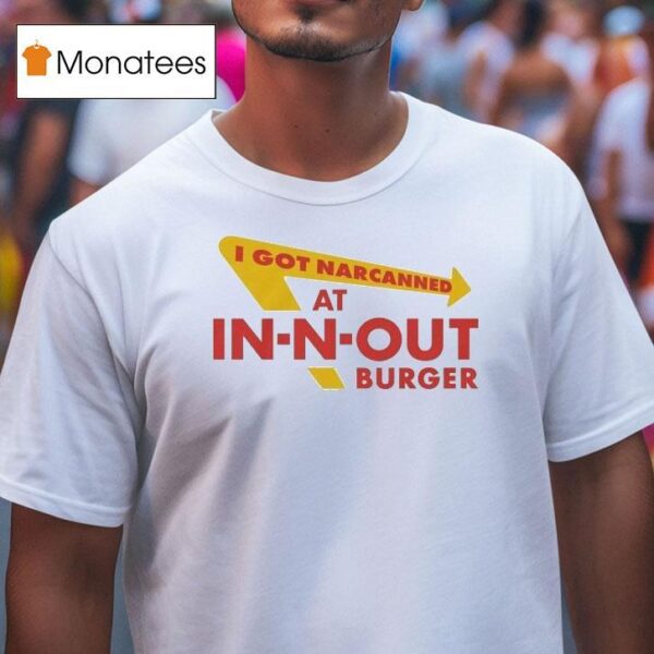 I Got Narcanned At Burger Restauran T Shirt