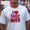 I Love Ugly Boys T Shirt