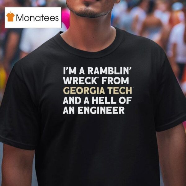 I M A Ramblin Wreck From Georgia Tech And A Hell Of An Engineer T Shirt