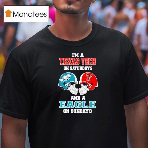 I M A Texas Tech Red Raiders On Saturdays And A Philadelphia Eagles On Sundays Helmet T Shirt