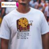 I M Not Saying I Need A Drink But I M Not Not Saying I T Shirt