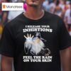 I Release Your Inhibitions Feel The Rain On Your Skin Wizard T Shirt