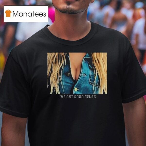 I Ve Got Good Genes Great Jeans T Shirt