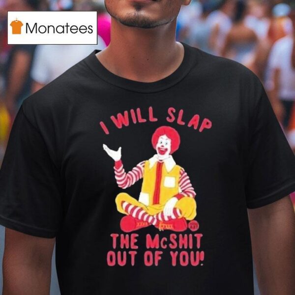 I Will Slap The Mc Shit Out Of You Clown T Shirt