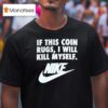 If This Coin Rugs I Will Kill Myself T Shirt